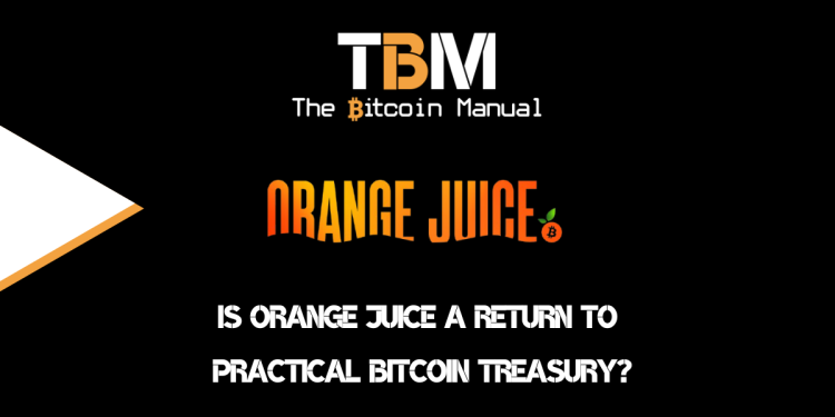 Is Orange Juice A Return To Practical Bitcoin Treasury?