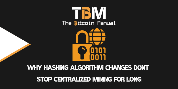 Why Hashing Algorithm Changes Don’t Stop Centralised Mining